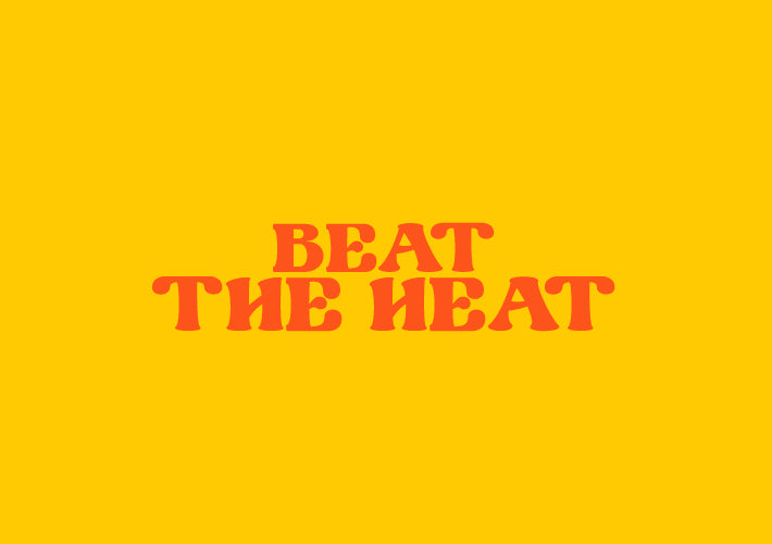 BEAT THE HEAT!